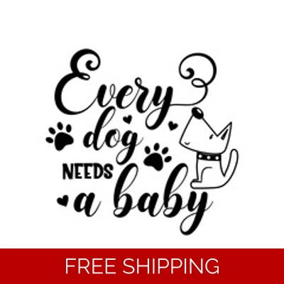 Every Dog Needs a Baby Die Cut Vinyl Decal sticker Every Dog Needs a Baby Die Cut Vinyl Decal sticker